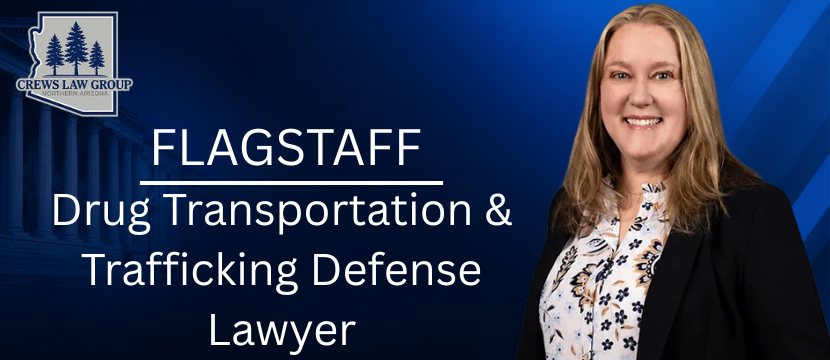 Flagstaff Drug Transportation & Trafficking Defense Lawyer-image